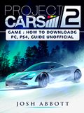 Project Cars 2 Game: How to Download, PC, PS4, Tips, Guide Unofficial