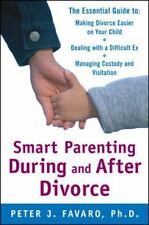 Smart Parenting During and After Divorce: The Essential Guide to Making Divorce