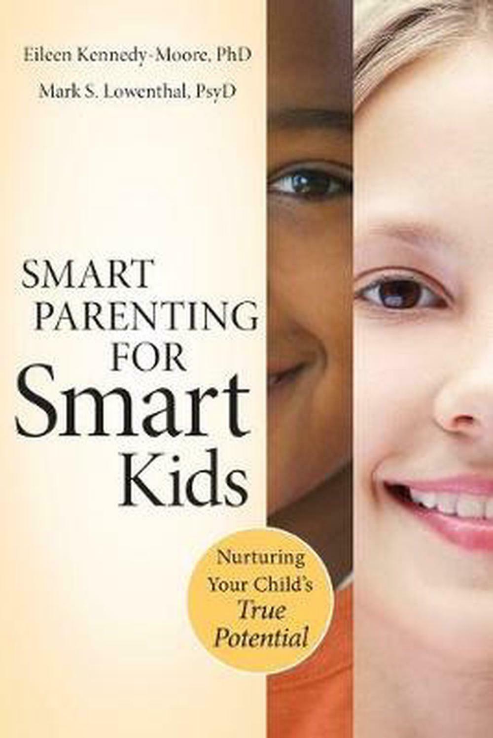 Smart Parenting for Smart Kids: Nurturing Your Child's True Potential by Eileen
