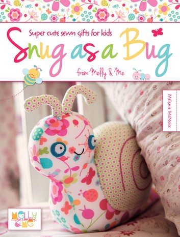Snug as a Bug: Super cute sewn gifts for kids from Melly & Me