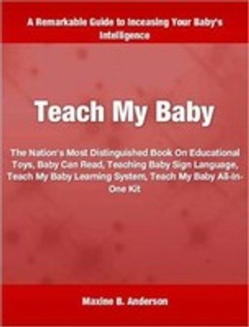 Teach My Baby: The Nation's Most Distinguished Book On Educational Toys, Baby Can Read, Teaching Baby Sign Language, Teach My Baby Learning System, Teach My Baby All-In-One Kit