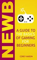 Newb: A Guide to the Basics of Gaming for Beginners
