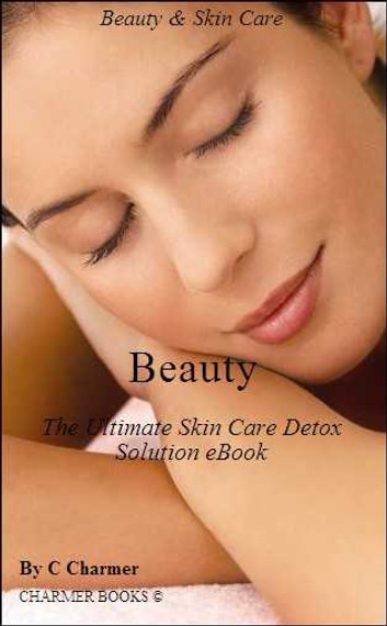 Beauty - The Ultimate Skin Care Detox Solution eBook - (Beautiful) - (Women) - (Womens Fashion) - (Personal Transformation) - (Skin Care Products) - (Self Esteem) - (Personal Health) - (Reference) - (Health)