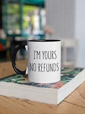 I'm Yours No Refunds Mug Cute Coffee Cup Boyfriend Gift Idea Girlfriend Gifts