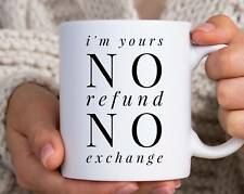 I'm Yours No Refunds Or Exchanges Mug Cute Coffee Cup Boyfriend Gift Idea